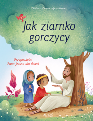 Jak ziarnko gorczycy Przypowieści Pana Jezusa