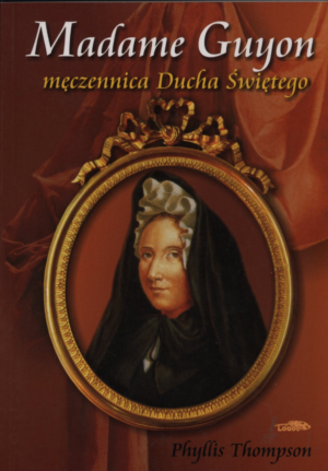 Madame Guyon - męczennica Ducha Świętego