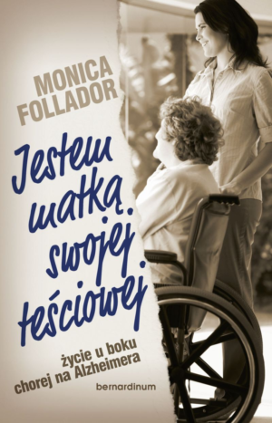 Jestem matką swojej teściowej.Życie u boku chorej