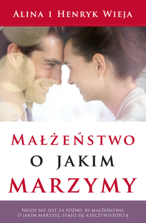 Małżeństwo o jakim marzymy wyd.II
