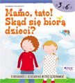 Mamo,tato! Skąd się biorą dzieci?