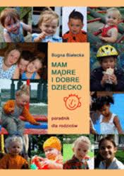 Mam mądre i dobre dziecko - poradnik dla rodziców
