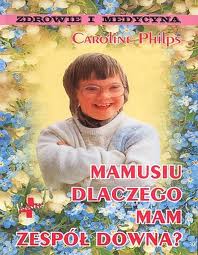 Mamusiu, dlaczego mam zespół Downa?