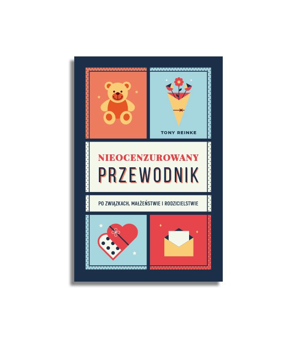 Nieocenzurowany przewodnik po związkach, małżeństwie i rodzicielstwie