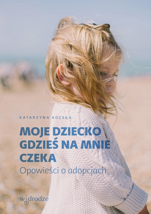 Moje dziecko gdzieś na mnie czeka