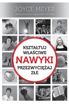 Nawyki - Kształtuj właściwe, przezwyciężaj złe