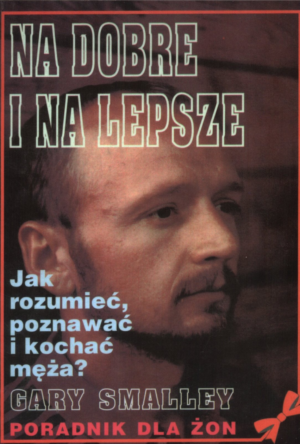 Na dobre i na lepsze. Jak zrozumieć i kochać męża