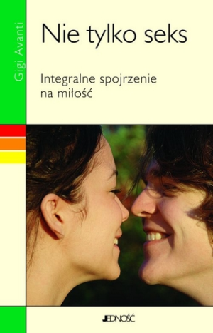 Nie tylko seks - integralne spojrzenie na miłość