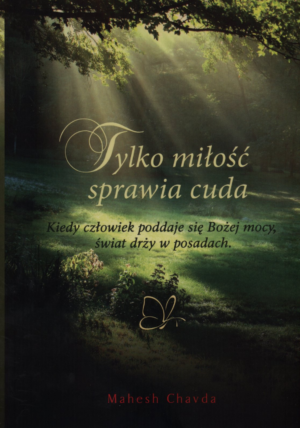 Tylko miłość sprawia cuda,