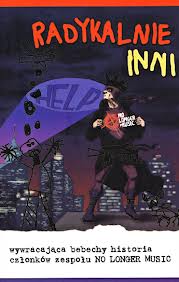 Radykalnie inni - historia zespołu NO LONGER MUSIC