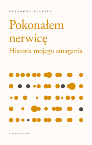 Pokonałem nerwicę Historia mojego zmagania