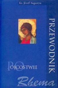 PRZEWODNIK PO OJCOSTWIE. 40 medytacji dla ojców.