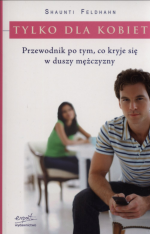 Tylko dla kobiet. Przewodnik po duszy mężczyzny...