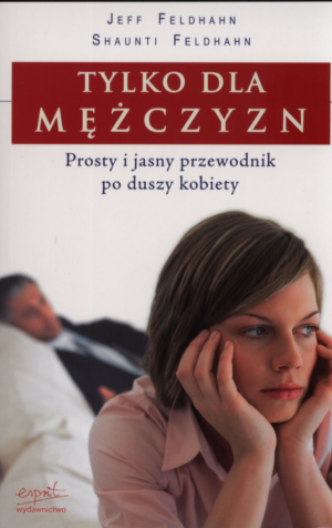 Tylko dla mężczyzn. Przewodnik po duszy kobiety...