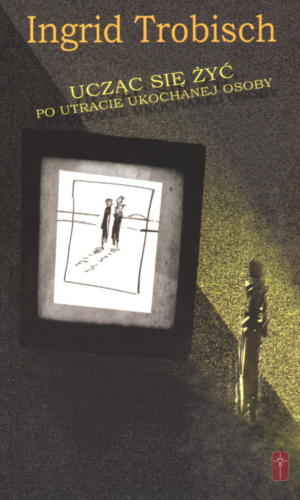 Ucząc się żyć po utracie ukochanej osoby