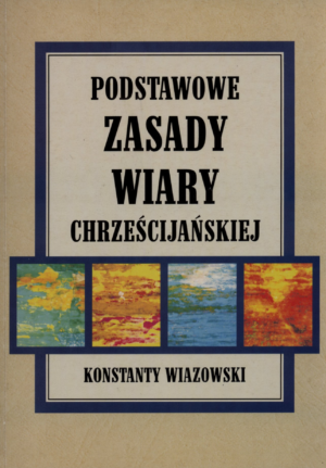 Podstawowe zasady wiary chrześcijańskiej