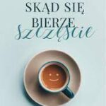 Skąd się bierze szczęście?