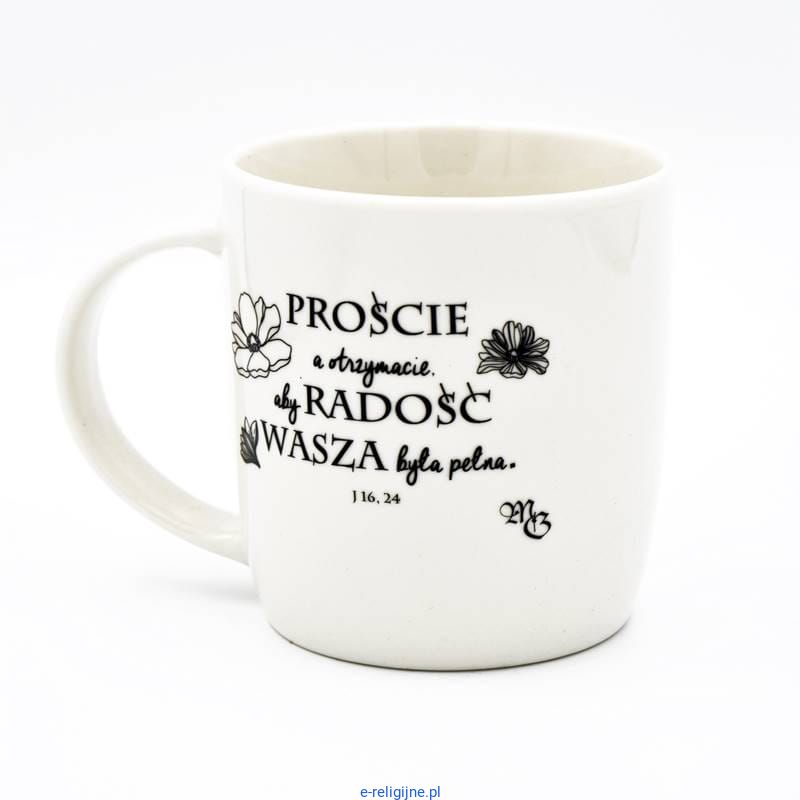 Kubek Proście a otrzymacie aby radość wasza ...