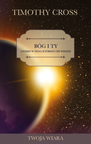 Bóg i ty Uwierz w Tego, którego nie widzisz