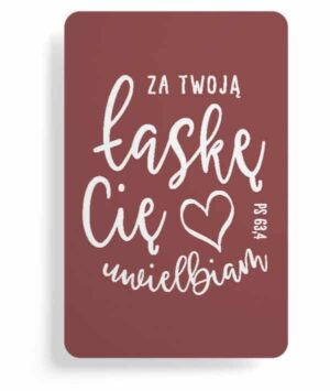 Magnes Za Twoją łaskę Cię uwielbiam Ps. 63,4