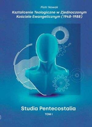 Studia Pentecostalia t.I Kształcenie teologiczne w ZKE (1948-1988 )