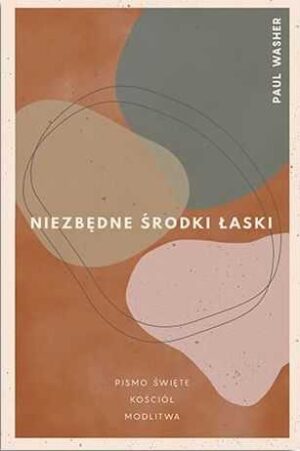 Niezbędne środki łaski Pismo Święte, Kościół, Modlitwa