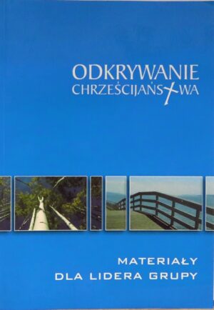 Odkrywanie chrześcijaństwa materiały dla lidera grupy