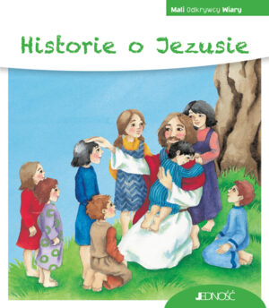 Mali odkrywcy wiary Historie o Jezusie