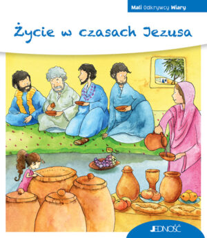 Mali odkrywcy wiary Życie w czasach Jezusa